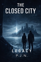 The Closed City: Legacy (The Closed City Series) B0GF64FGTD Book Cover
