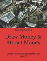 Draw Money & Attract Money: Create New Luck Right Before Your Eyes !!! B0BRDJYB4K Book Cover