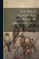 The Ibis, A Quarterly Journal of Ornithology, 1022019260 Book Cover