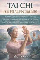 TAI CHI FÜR FRAUEN ÜBER 50: Sanftes, gelenkschonendes Training für hormonelles Gleichgewicht, Stressabbau, Kraft und emotionales Wohlbefinden (German Edition) B0GGHWRQ2Z Book Cover