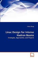 Linac Design for Intense Hadron Beams: Strategies, Approaches, and Projects 3639256379 Book Cover