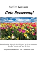 Gute Besserung - Steffen Kersken - 2023: Kleine Impulse, liebevolle Geschichten & herzliche Anekdoten über das "Mensch sein" und die Welt- Mit poetischen Bildern von Emanuelle Pieck (German Edition) 3384259734 Book Cover