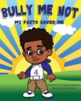 Bully Me Not: My Faith Saved Me 1495618927 Book Cover