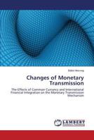 Changes of Monetary Transmission: The Effects of Common Currancy and International Financial Integration on the Monetary Transmission Mechanism 3659236543 Book Cover