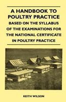 A Handbook to Poultry Practice - Based on the Syllabus of the Examinations for the National Certificate in Poultry Practice 1445519666 Book Cover