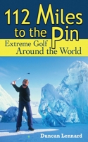112 Miles to the Pin: Extreme Golf Around the World 1602391742 Book Cover