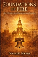 Foundations of Fire: How Chirstian Ideas Shaped America Founding B0H88B997G Book Cover