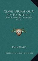Clavis Usurae Or A Key To Interest: Both Simple And Compound 1165308347 Book Cover