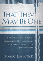 That They May Be One: A Brief Review of Church Restoration Movements and Their Connection to the Jewish People 1880226715 Book Cover