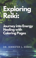 Exploring Reiki: A Journey into Energy Healing with Colouring Pages B0CVBM5FKX Book Cover