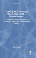 Coping with Parenting When Your Child is Neurodivergent: Emotional Regulation for the Whole Family 1041009011 Book Cover