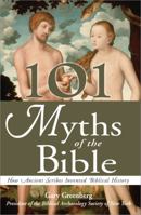 101 Myths of the Bible: How Ancient Scribes Invented Biblical History 1570715866 Book Cover