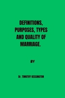 DEFINITIONS, PURPOSES, TYPES AND QUALITY OF MARRIAGE B0CSF5NXJY Book Cover