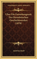 Über Die Entstehungszeit Des Herodotischen Geschichtswerkes 1147501580 Book Cover