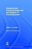 Interpersonal Psychoanalysis and the Enigma of Consciousness 1138692409 Book Cover