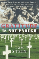 Gratitude Is Not Enough: The True Story of a Belgian Family Forever Changed by a Band of American WWII Soldiers B0CMDDK1WF Book Cover