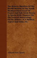 The Riviera: Sketches of the Health Resorts of the North Mediterranean Coast of France and Italy from Hyeres to Spezia 1142226697 Book Cover