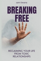 Breaking Free: Reclaiming Your Life from Toxic Relationships B0DQ212Q3P Book Cover