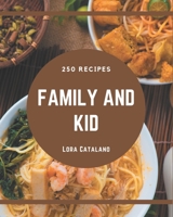 250 Family and Kid Recipes: A Family and Kid Cookbook You Will Love B08QBYGN4P Book Cover