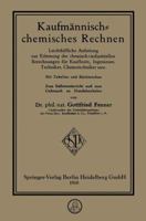 Kaufmannisch-Chemisches Rechnen: Leichtfassliche Anleitung Zur Erlernung Der Chemisch-Industriellen Berechnungen Fur Kaufleute, Ingenieure, Techniker, Chemotechniker Usw. 3662335204 Book Cover