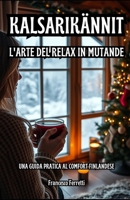 Kalsarikännit - L'arte del relax in mutande: Una guida pratica al comfort finlandese (Italian Edition) B0DR6PWMYX Book Cover