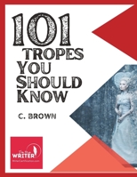 101 Fictional Tropes You Should Know: What Tropes Are, and How We Use Them 1959948113 Book Cover