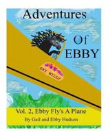 Adventures of Ebby: Ebby Wants to Fly a Plane 1543185339 Book Cover