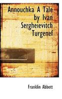Annouchka a Tale by Ivan Sergheievitch Turgenef - Scholar's Choice Edition 0469792612 Book Cover