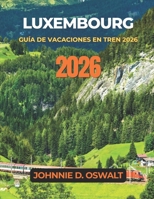 LUXEMBOURG GUIDE DES VACANCES EN TRAIN 2026 (French Edition) B0GXD9QNDF Book Cover
