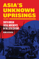 Asia's Unknown Uprisings Volume 1: South Korean Social Movements in the 20th Century 1604864575 Book Cover