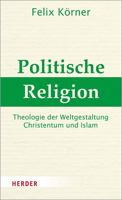 Politische Religion: Theologie Der Weltgestaltung - Christentum Und Islam (German Edition) 3451386461 Book Cover