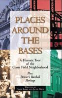 Places Around the Bases: A Historic Tour of the Coors Field Neighbor 1565791177 Book Cover