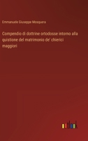 Compendio di dottrine ortodosse intorno alla quistione del matrimonio de' chierici maggiori (Italian Edition) 3385092183 Book Cover