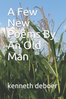 A Few New Poems By An Old Man 1090333994 Book Cover
