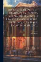 Des Monts-de-piété Et Des Banques De Prêts Sur Nantis Sement En France, En Angleterre, En Belgique, En Italie En Allemagne, Etc... 1275187099 Book Cover