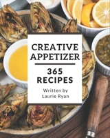 365 Creative Appetizer Recipes: Start a New Cooking Chapter with Appetizer Cookbook! B08QBQK62R Book Cover