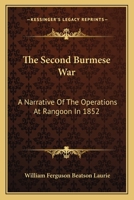 The Second Burmese War: A Narrative Of The Operations At Rangoon In 1852 1018460519 Book Cover