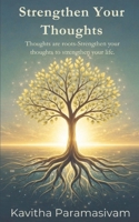 Strengthen Your Thoughts: Thoughts are roots, Strengthen Your Thoughts to Strengthen your life B0GBVGN4L2 Book Cover