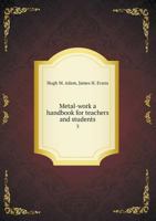 Metal-work; a Handbook for Teachers and Students 101747124X Book Cover