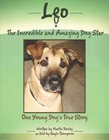 Leo, the Incredible and Amazing Dog Star: One Young Dog's True Story 1948738600 Book Cover