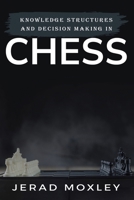 Knowledge Structures and Decision Making In Chess B0CPT9MDS7 Book Cover