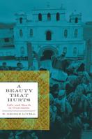 A Beauty That Hurts: Life and Death in Guatemala 0292721838 Book Cover