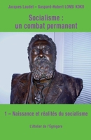 Socialisme : un combat permanent: 1 - Naissance et réalités du socialisme B07C9D91GK Book Cover