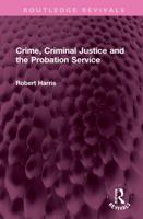 Crime, Criminal Justice and the Probation Service 103231608X Book Cover