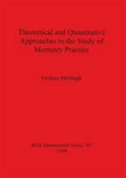 Theoretical and Quantitative Approaches to the Study of Mortuary Practice (Bar International Series) 1841710059 Book Cover