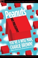 Peanuts and Philosophy: You're a Wise Man, Charlie Brown! (Popular Culture and Philosophy Book 106) 0812699483 Book Cover