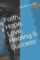 Faith, Hope, Love, Healing & Success B08K4K2MX9 Book Cover