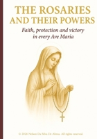 The Rosaries and Their Powers: Faith, protection and victory in every Ave Maria B0GZG74MZZ Book Cover