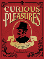 Curious Pleasures: A Gentleman's Collection of Beastliness 1905264135 Book Cover