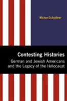 Contesting Histories: German and Jewish Americans and the Legacy of the Holocaust 0896726983 Book Cover